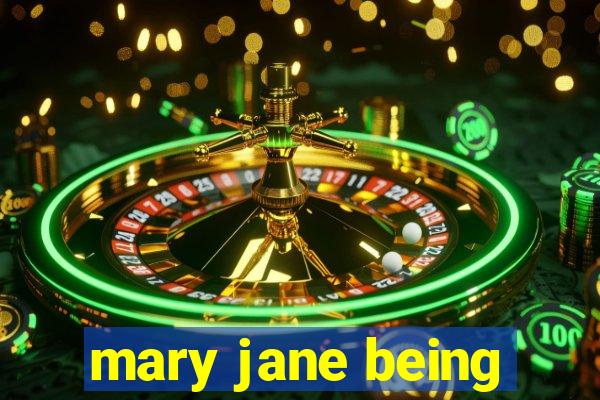 mary jane being