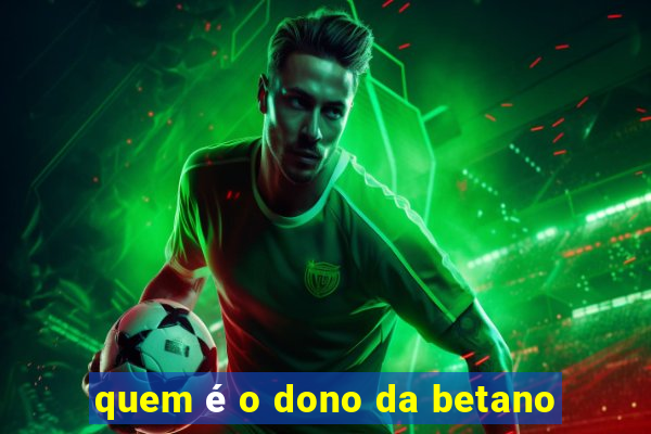 quem é o dono da betano