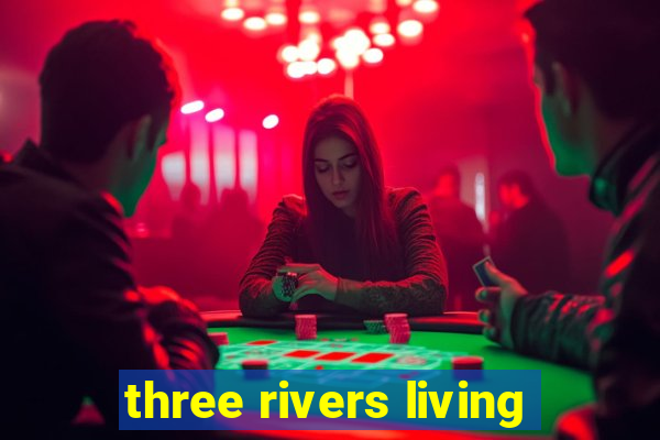 three rivers living