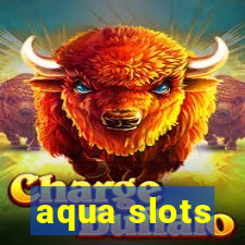 aqua slots