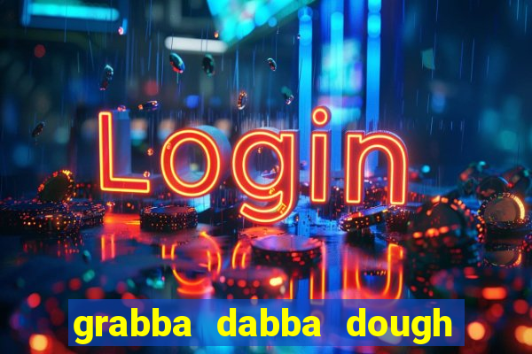 grabba dabba dough slot game