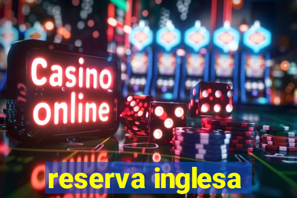 reserva inglesa