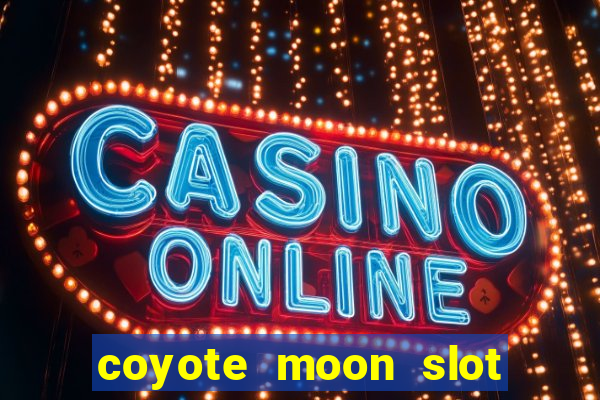 coyote moon slot machine strategy