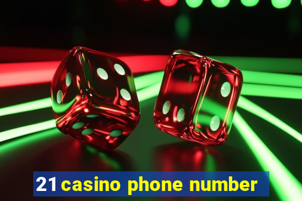 21 casino phone number