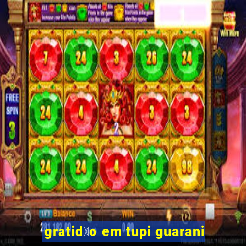 gratid茫o em tupi guarani