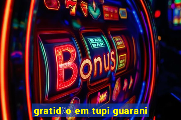 gratid茫o em tupi guarani