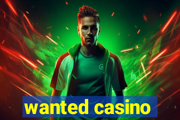 wanted casino