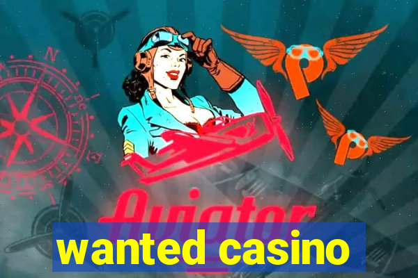 wanted casino