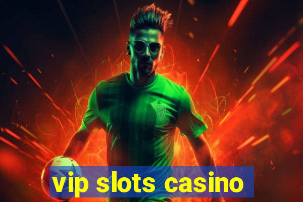 vip slots casino