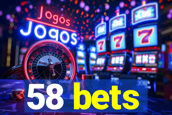 58 bets