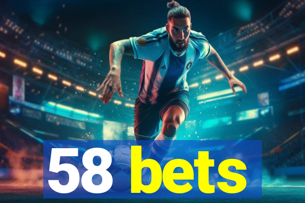 58 bets