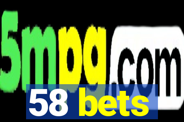 58 bets