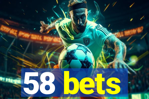 58 bets