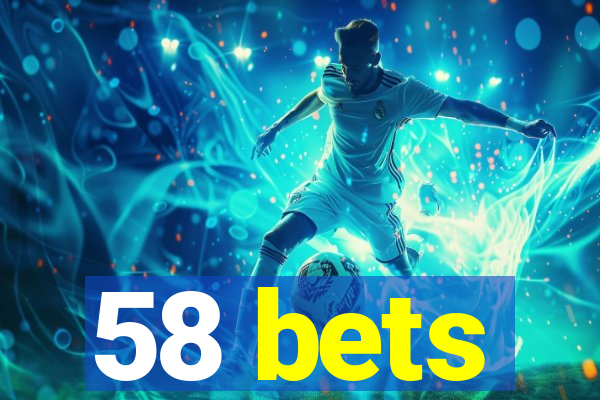 58 bets