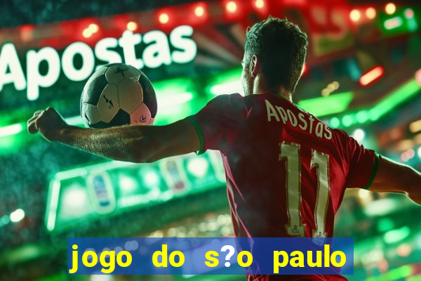 jogo do s?o paulo hoje vai passar aonde