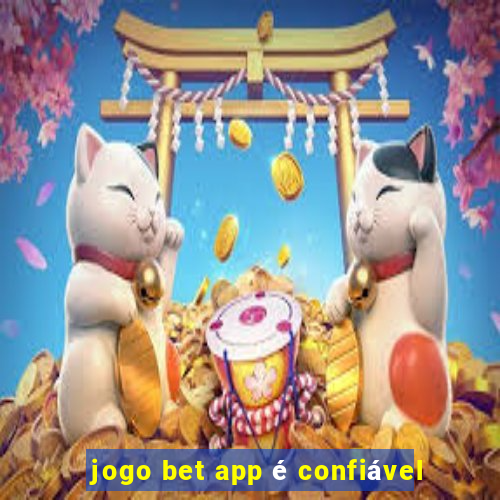 jogo bet app é confiável