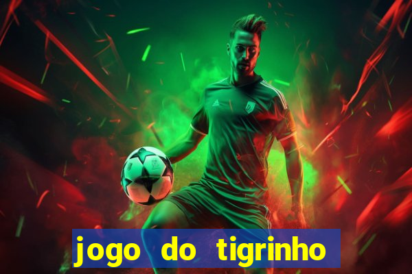 jogo do tigrinho plataforma nova