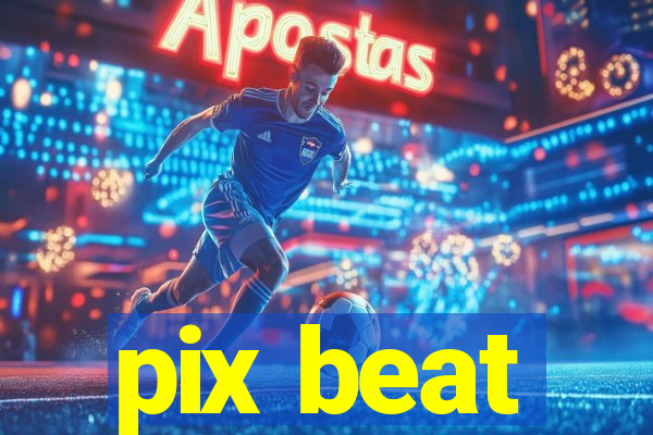 pix beat