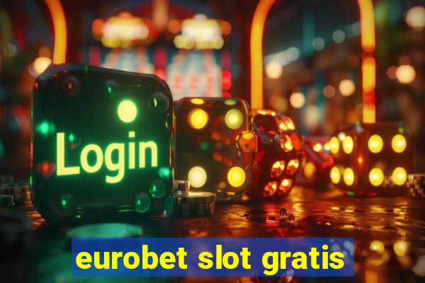 eurobet slot gratis