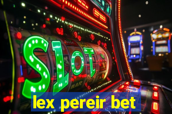 lex pereir bet