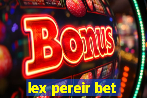 lex pereir bet