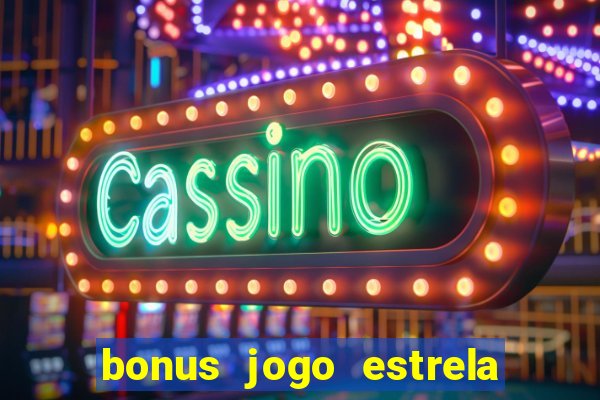 bonus jogo estrela bet como usar