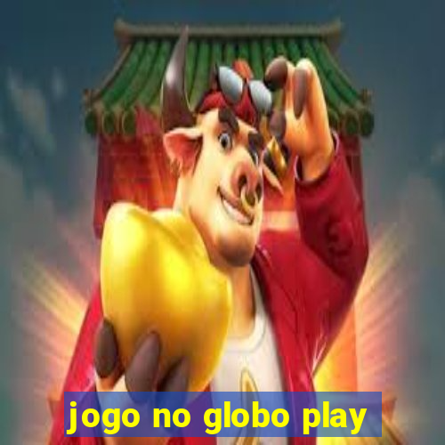 jogo no globo play