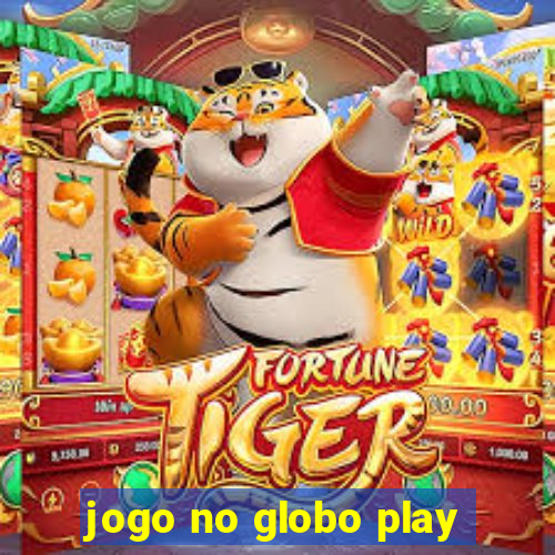 jogo no globo play