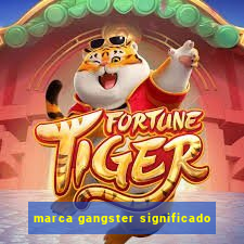 marca gangster significado