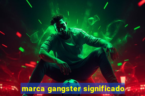 marca gangster significado