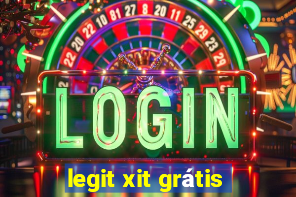 legit xit grátis