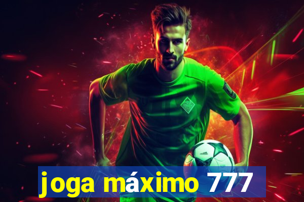 joga máximo 777