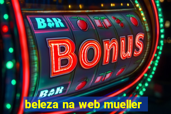 beleza na web mueller