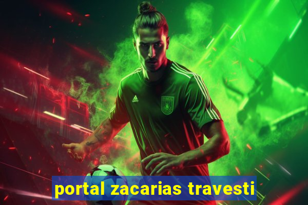 portal zacarias travesti