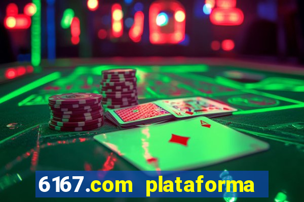 6167.com plataforma de jogos