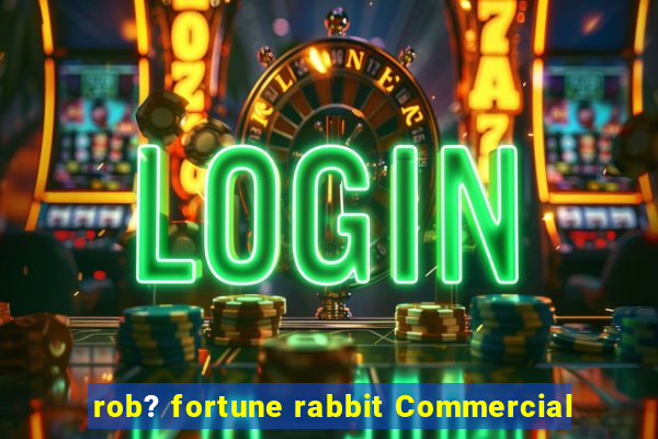 rob? fortune rabbit Commercial