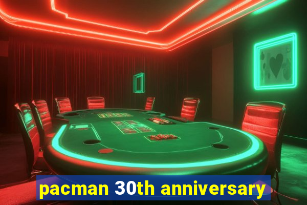 pacman 30th anniversary