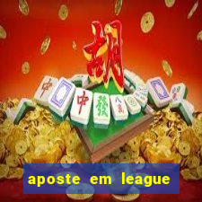 aposte em league of legends