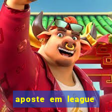 aposte em league of legends