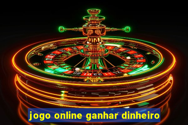 jogo online ganhar dinheiro