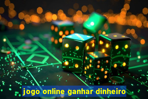 jogo online ganhar dinheiro