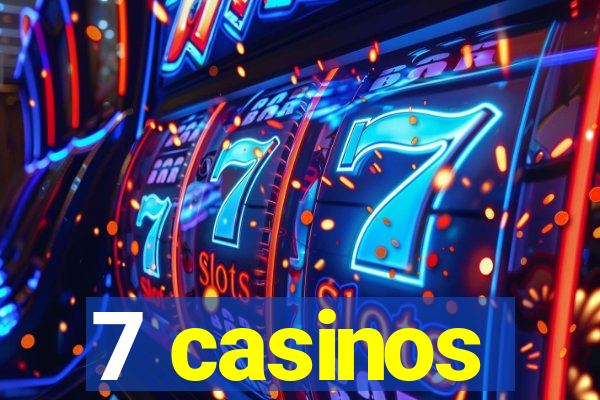 7 casinos