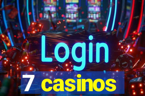 7 casinos