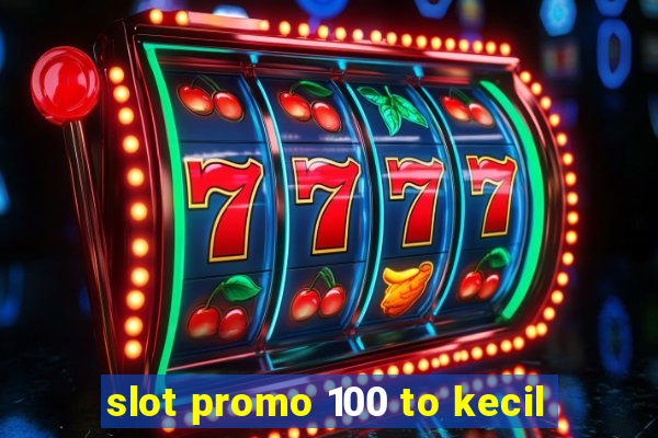 slot promo 100 to kecil