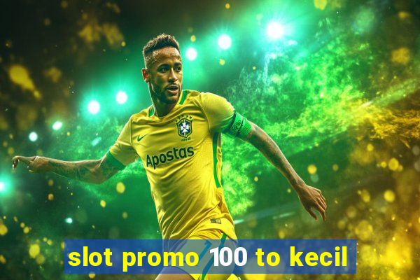 slot promo 100 to kecil