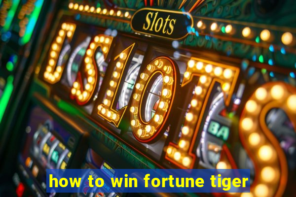 how to win fortune tiger