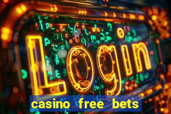 casino free bets no deposit