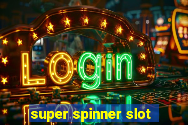 super spinner slot