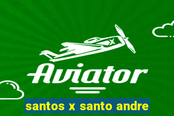 santos x santo andre