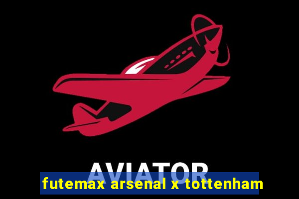 futemax arsenal x tottenham